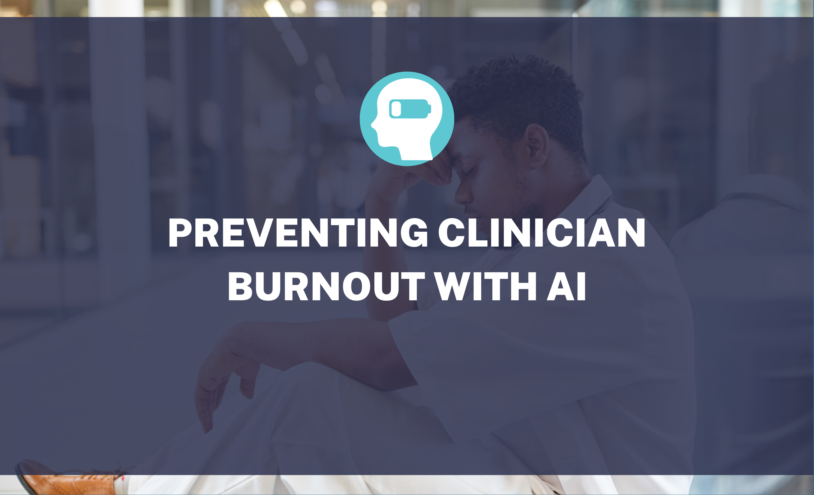 Preventing Clinician Burnout with AI